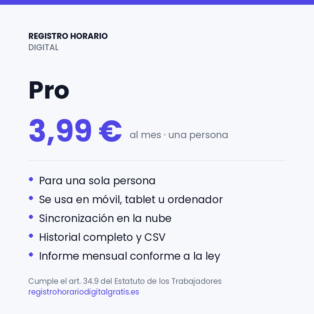 Plan Pro: 3,99 € al mes para una sola persona. Se usa en móvil, tablet u ordenador, con sincronización en la nube, historial completo, CSV e informe mensual conforme a la ley.